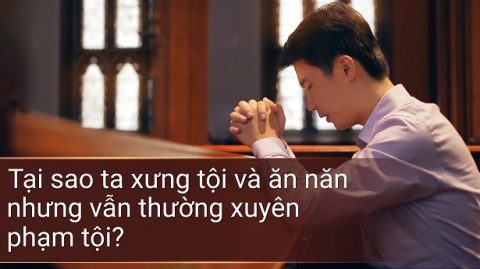 Tại sao ta xưng tội và ăn năn nhưng vẫn thường xuyên phạm tội?