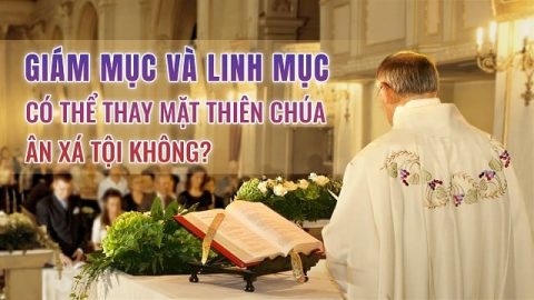 Suy niệm Tin Mừng hôm nay: Liệu các Giám mục và Linh mục có thể thay mặt Thiên Chúa tha thứ tội lỗi cho con người không